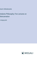 Vedanta Philosophy; Five Lectures on Reincarnation
