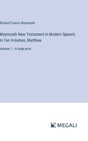 Weymouth New Testament in Modern Speech; In Ten Volumes, Matthew
