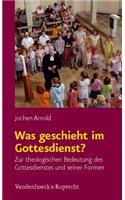Was geschieht im Gottesdienst?
