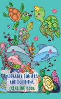 Adorable Turtles and Dolphins Coloring Book: Great Coloring Pages with A Collection of Cute and Funny Turtles and Dolphins No Ink Bleed Suitable for Kids Ages 2-8, Early Learning, Toddlers, Kin