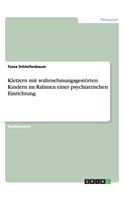 Klettern mit wahrnehmungsgestörten Kindern im Rahmen einer psychiatrischen Einrichtung: (German)