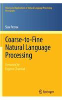 Coarse-To-Fine Natural Language Processing