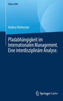 Pfadabhängigkeit Im Internationalen Management. Eine Interdisziplinäre Analyse.