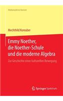Emmy Noether, die Noether-Schule und die moderne Algebra