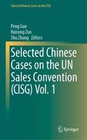 Selected Chinese Cases on the Un Sales Convention (Cisg) Vol. 1