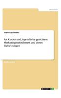 An Kinder und Jugendliche gerichtete Marketingmaßnahmen und deren Zielsetzungen