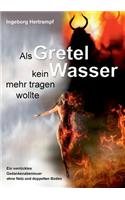 Als Gretel kein Wasser mehr tragen wollte