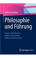 Philosophie und Führung: Fragen und erkennen, planen und handeln, hoffen und Mensch sein(German)