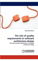 The role of quality requirements in software architecture design