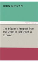 Pilgrim's Progress from This World to That Which Is to Come