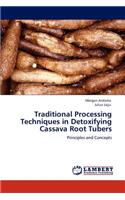 Traditional Processing Techniques in Detoxifying Cassava Root Tubers