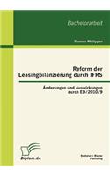 Reform der Leasingbilanzierung durch IFRS: Änderungen und Auswirkungen durch ED/2010/9(German)
