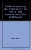 Die Berichterstattung Uber Bibliotheken in Der Pressse - Eine Computerunterstutzte Inhaltsanalyse