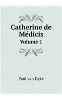 Catherine de Médicis Volume 1