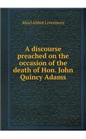 A discourse preached on the occasion of the death of Hon. John Quincy Adams: (English)