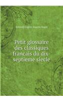 Petit Glossaire Des Classiques Francais Du Dix-Septieme Siecle