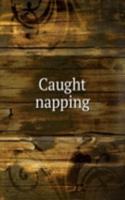 CAUGHT NAPPING