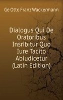 Dialogus Qui De Oratoribus Insribitur Quo Iure Tacito Abiudicetur (Latin Edition)