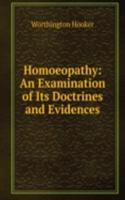 Homoeopathy: An Examination of Its Doctrines and Evidences