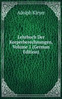 Lehrbuch Der Korperberechnungen, Volume 1 (German Edition)