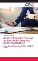 Análisis lingüístico de las innovaciones en el uso de los marcadores