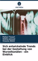Sich entwickelnde Trends bei der Gestaltung von Wurzelkanälen - ein Einblick