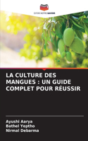 Culture Des Mangues: Un Guide Complet Pour Réussir