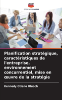 Planification stratégique, caractéristiques de l'entreprise, environnement concurrentiel, mise en oeuvre de la stratégie