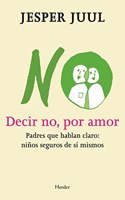 Decir no, por amor: Padres que hablan claro: ninos seguros de si mismos