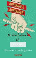 Aprende a aprender: este libro lo escribes tu