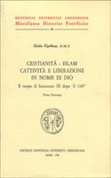 Cristianita' - Islam Cattivita' E Liberazione in Nome Di Dio. Il Tempo Di Innocenzo III Dopo Il 1187