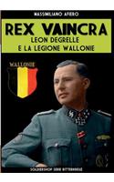 Rex Vaincra: Leon Degrelle e la Legione Wallonie(9 Ritterkreuz)