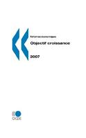 Reformes economiques: Objectif croissance - edition 2007