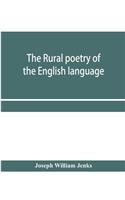 The rural poetry of the English language, illustrating the seasons and months of the year, Their Changes, Employments, Lessons, and Pleasures, Topically Paragraphed; with a Complete Index