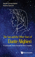 Sun and the Other Stars of Dante Alighieri, The: A Cosmographic Journey Through the Divina Commedia
