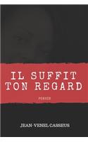 Il suffit ton regard...