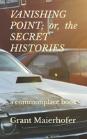 VANISHING POINT; or, the SECRET HISTORIES