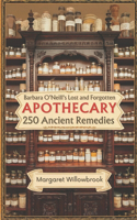 Barbara O'Neill's Lost and Forgotten Apothecary Revived: 250 Ancient Remedies for Modern Wellness
