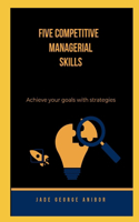 Five Competitive Managerial Skills