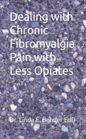 Dealing with Chronic Fibromyalgia Pain with Less Opiates