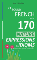 Sound French with 170 Nature Expressions and Idioms with meaning and examples