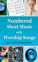 Numbered Sheet Music with Worship Songs for 8-Note Tongue Drum: Gospel Songbook(4 Sacred Rhythms. Ethno Melodies, Mantras and Gospels for Tongue Drum)