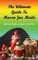 The Ultimate Guide To Mason Jar Meals