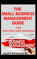 The Small Business Management Guide For Novices And Dummies