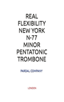 Real Flexibility New York N-77 Minor Pentatonic Trombone