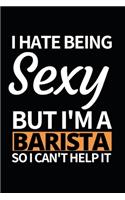 I Hate Being Sexy But I'm A Barista