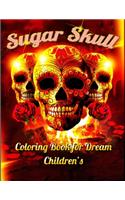 Sugar Skull Coloring Book for Dream Children's: Best Coloring Book with Beautiful Gothic Women, Fun Skull Designs and Easy Patterns for Relaxation