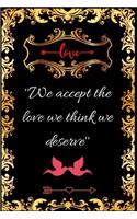 We accept the love we think we deserve.