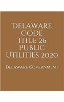 Delaware Code Title 26 Public Utilities 2020