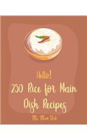 Hello! 250 Rice for Main Dish Recipes